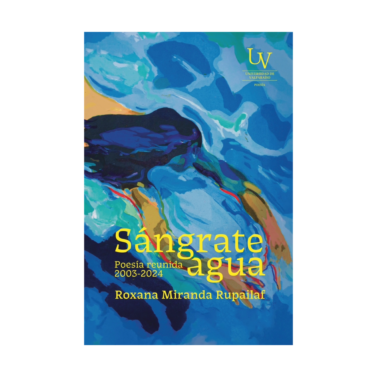 Sángrate agua. Poesía reunida (2003-2024)
