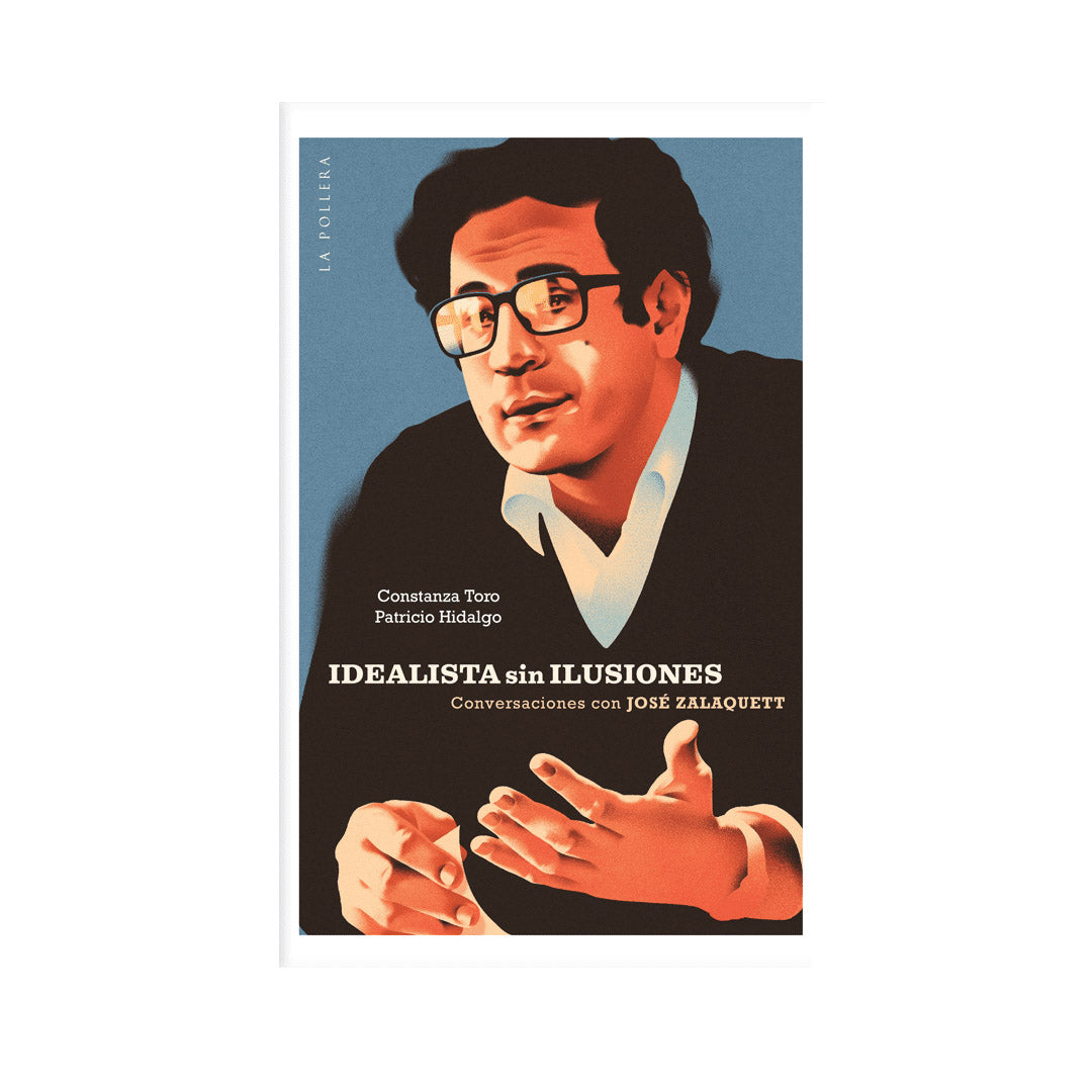 Idealista sin ilusiones. Conversaciones con José Zalaquett
