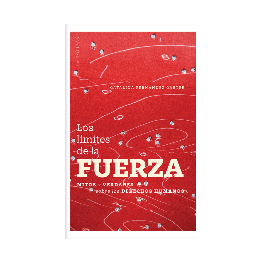 Los límites de la fuerza. Mitos y verdades sobre los derechos humanos
