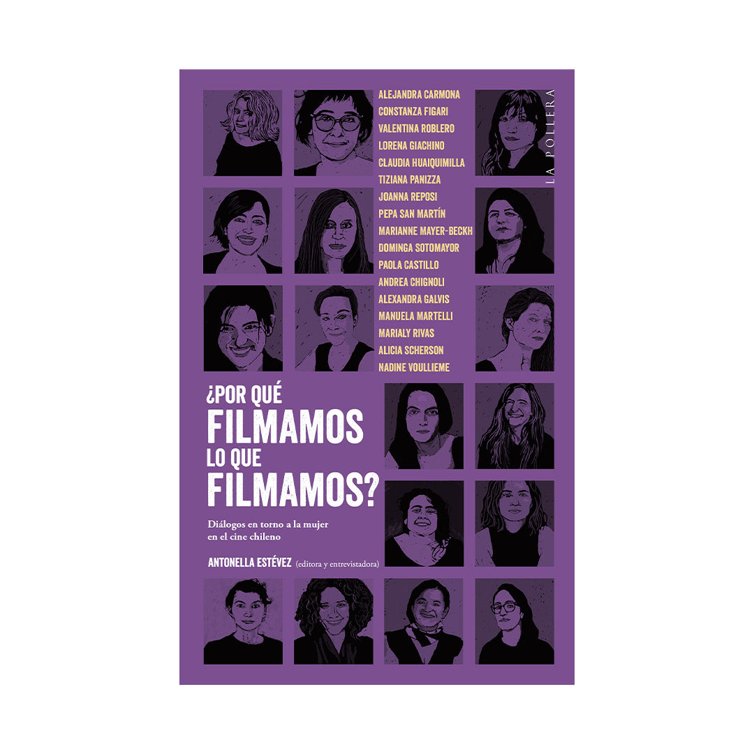 Por qué filmamos lo que filmamos. Diálogos en torno a la Mujer en el Cine Chileno