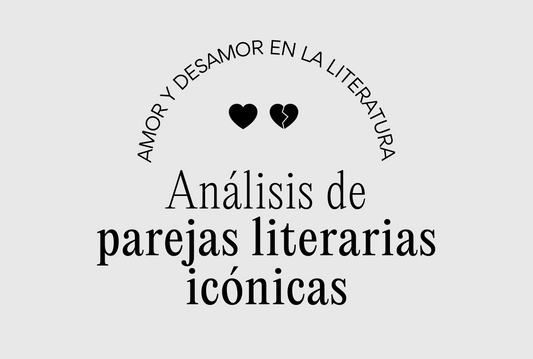 Amor y desamor en la literatura: Análisis de parejas literarias icónicas