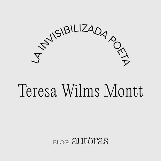La invisibilizada poeta, Teresa Wilms Montt
