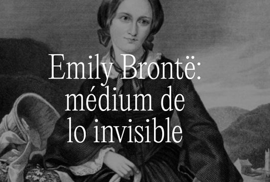Emily Brontë: médium de lo invisible