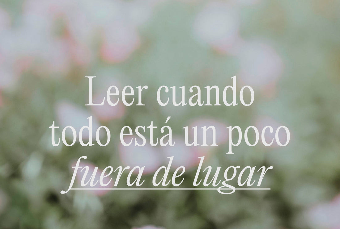 Leer cuando todo está un poco fuera de lugar