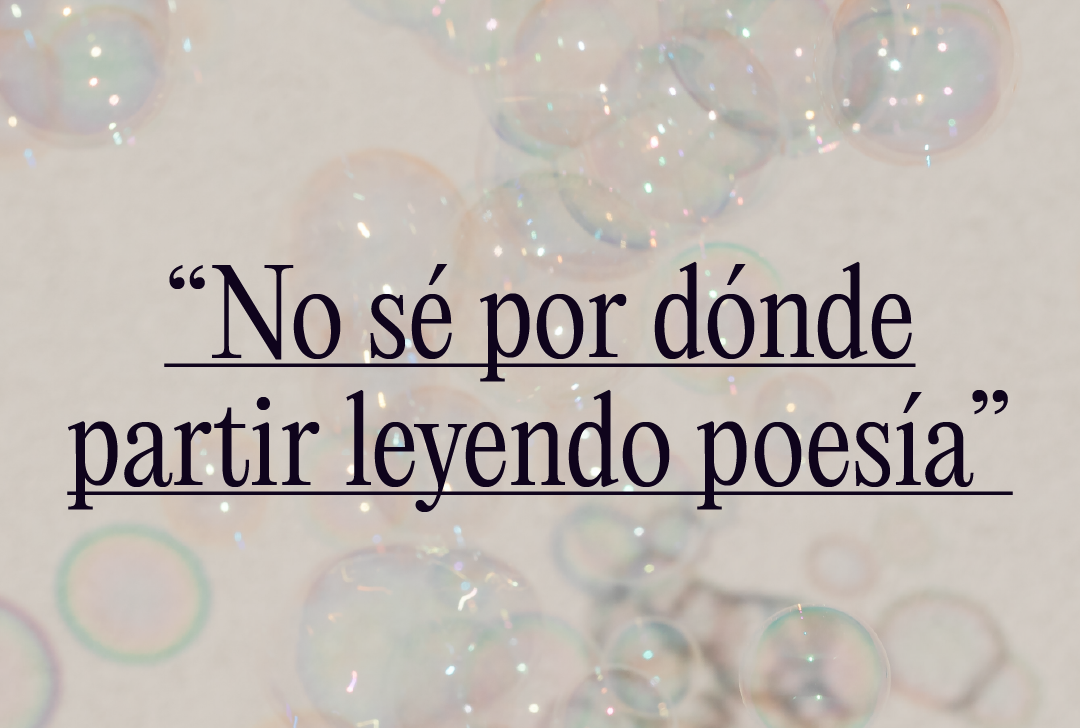 “No sé por dónde partir leyendo poesía”