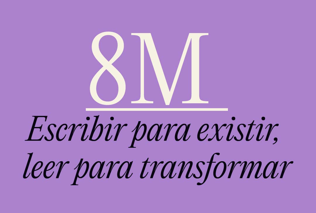 8M: Escribir para existir, leer para transformar