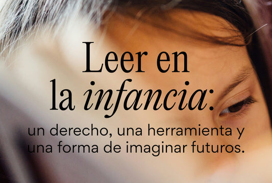 Leer en la infancia: un derecho, una herramienta y una forma de imaginar futuros.