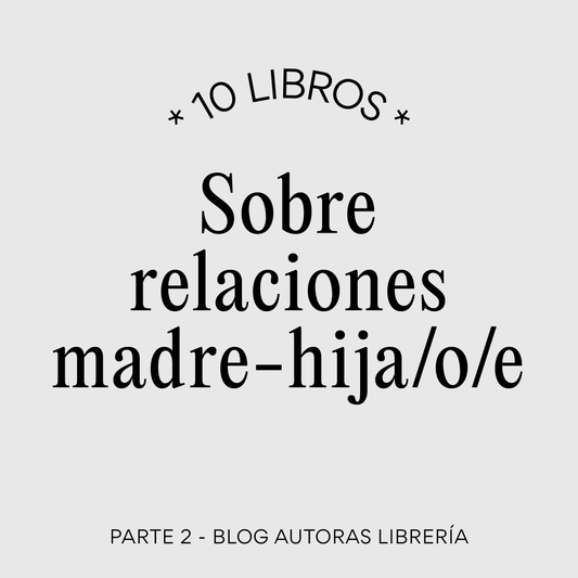Libros sobre relaciones Madre - hija/o/e (Parte 2)