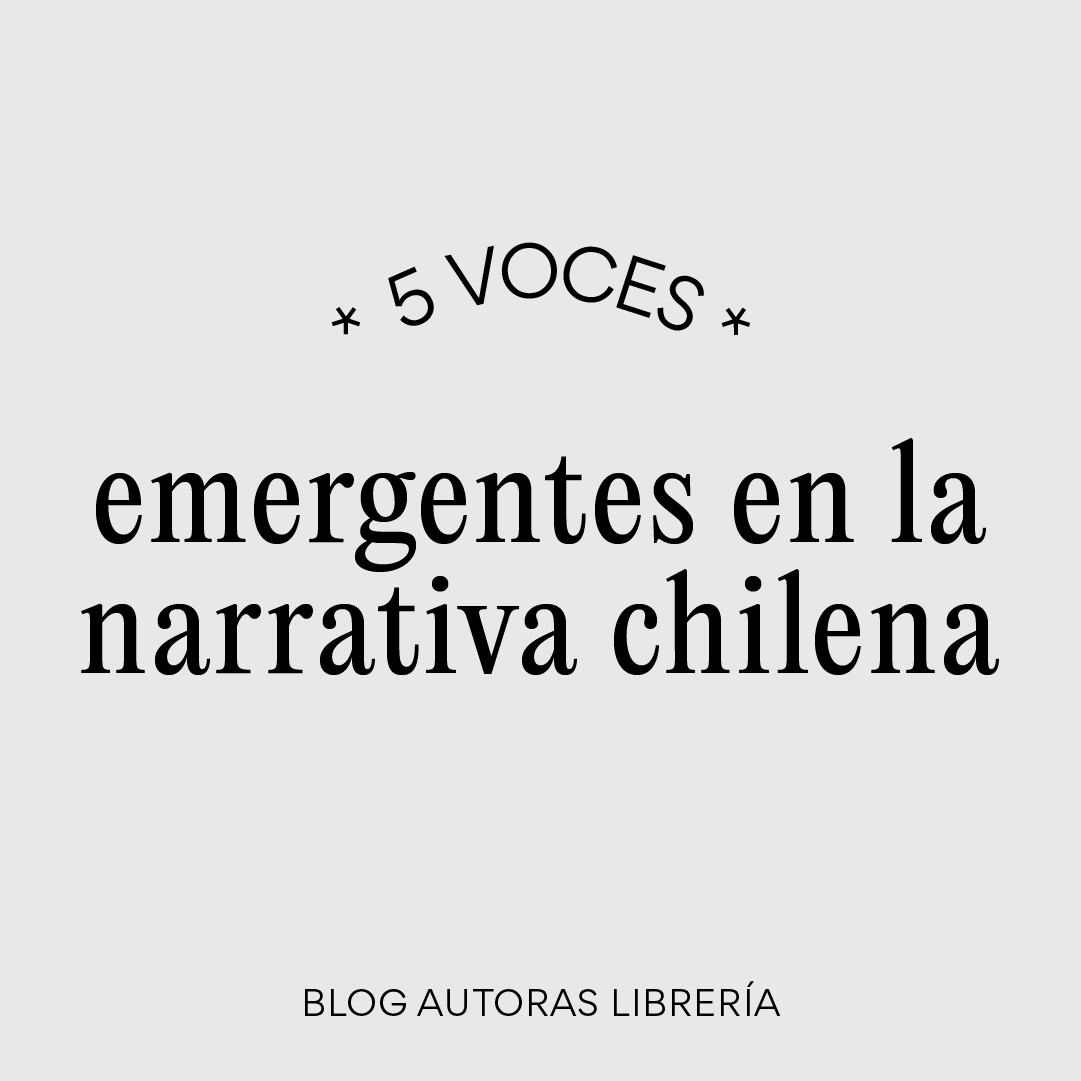 5 voces emergentes en la narrativa chilena