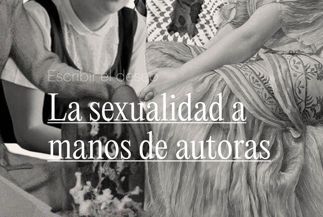 Escribir el deseo: la sexualidad a manos de autoras