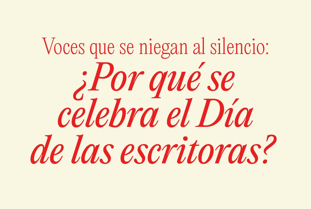 Voces que se niegan al silencio: ¿Por qué se celebra el Día de las escritoras?