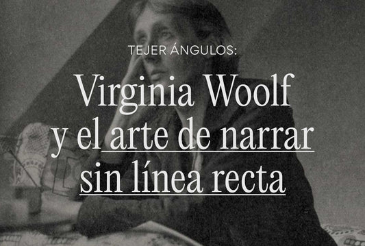 Tejer ángulos: Virginia Woolf y el arte de narrar sin línea recta