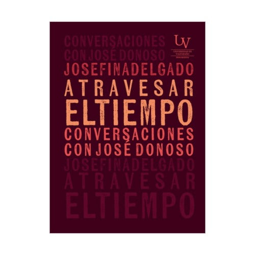 Atravesar el tiempo. Conversaciones con José Donoso