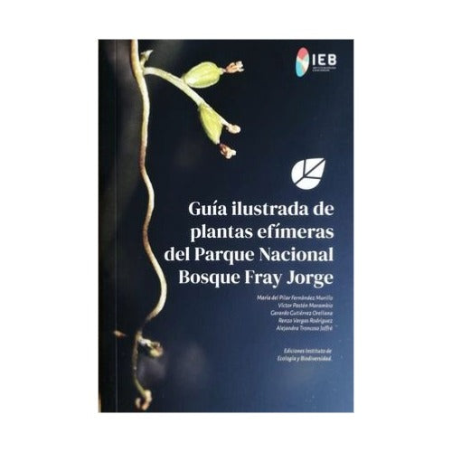 Guía ilustrada de plantas efímeras del Parque Nacional Bosque Fray Jorge