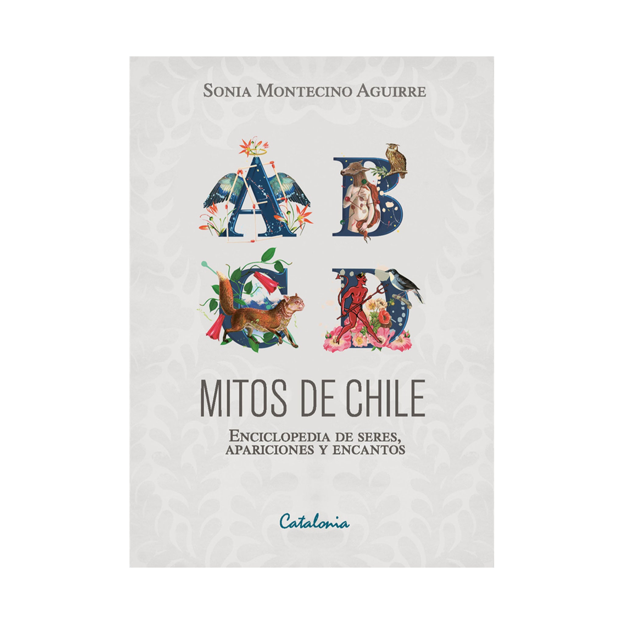 Mitos de Chile. Enciclopedia de seres, apariciones y encantos
